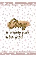 Clay Is A Dirty Four Letter Word
