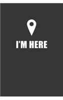 Im Here Notebook: Lined Journal, 120 Pages, 6 x 9, Affordable Gift Journal Matte Finish