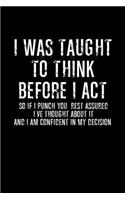 I Was Taught To Think Before I Act So If Punch You, Rest Assured I've Through About It And Am Confident In My Decision: Hangman Puzzles Mini Game Clever Kids 110 Lined Pages 6 X 9 In 15.24 X 22.86 Cm Single Player Funny Great Gift