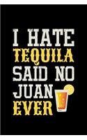 I Hate Tequila Sain No Juan Ever: Mexican Food, mexican alcohol mezcal - 110 Pages Notebook/Journal