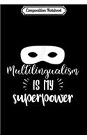 Composition Notebook: Multilingualism Is My Superpower Polyglot Pride Journal/Notebook Blank Lined Ruled 6x9 100 Pages