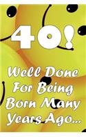 40 Well Done For Being Born Many Years Ago...