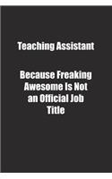 Teaching Assistant Because Freaking Awesome Is Not an Official Job Title.