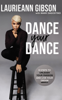 Dance Your Dance: 8 Steps to Unleash Your Passion and Live Your Dream