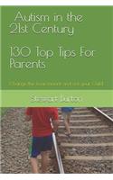 Autism in the 21st Century 130 Top Tips for Parents