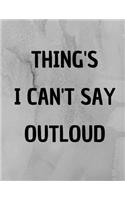 Things I Cant Say Outloud