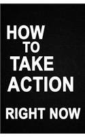 How to Take Action Right Now: the Absolute Simple Truth