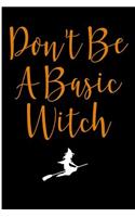 Don't Be A Basic Witch: Blank Lined Journal