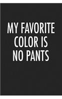 My Favorite Color Is No Pants: A 6x9 Inch Matte Softcover Journal Notebook with 120 Blank Lined Pages with a Funny Cover Slogan