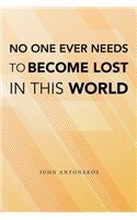 No One Ever Needs to Become Lost in This World