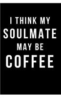 I Think My Soulmate May Be Coffee