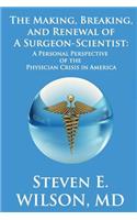 Making, Breaking, and Renewal of a Surgeon-Scientist