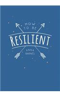 How to Be Resilient
