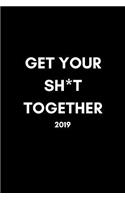 Get Your Sh*t Together 2019: Funny Week to View Daily Personal Diary and Goals Planner for Work or Home (Agenda Calendar Scheduler for the New Year Small-Medium Size, A5-6x9)