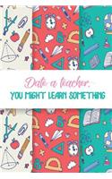 Date a Teacher You Might Learn Something