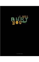 I Will Bury You