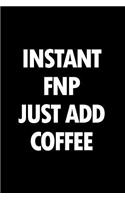 Instant Fnp Just Add Coffee: Blank Lined Nursing Humor Themed Family Nurse Practitioner Journal and Notebook to Write In: With a Versatile Interior
