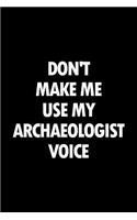 Don't Make Me Use My Archaeologist Voice: Blank Lined Office Humor Themed Journal and Notebook to Write In: With a Versatile Wide Rule Interior