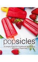 Popsicles: A Simple Popsicle Cookbook for Making Delicious Popsicles (2nd Edition)