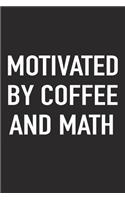Motivated by Coffee and Math: A 6x9 Inch Matte Softcover Journal Notebook with 120 Blank Lined Pages and a Funny Caffeine Fueled Cover Slogan