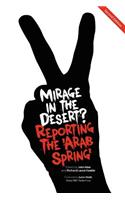 Mirage In The Desert? Reporting The 'Arab Spring': (English)
