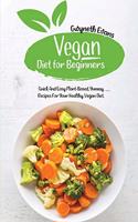 Vegan Diet for beginners: Quick and Easy Plant-Based, Yummy Recipes for Your Healthy, Vegan Diet.