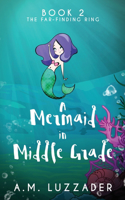 A Mermaid In Middle Grade: Book 2: The Far-Finding Ring(2 A Mermaid in Middle Grade)