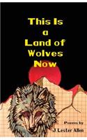 This Is a Land of Wolves Now