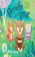 Breathe Like a Bear: 30 Mindful Moments for Kids to Feel Calm and Focused Anytime, Anywhere