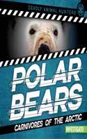 Polar Bears: Carnivores of the Arctic: (Deadly Animal Hunters)