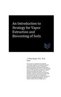 Introduction to Strategy for Vapor Extraction and Bioventing of Soils