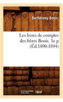 Les Livres de Comptes Des Frères Bonis. 1e P (Éd.1890-1894)