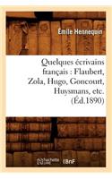 Quelques Écrivains Français: Flaubert, Zola, Hugo, Goncourt, Huysmans, Etc. (Éd.1890): (Litterature)