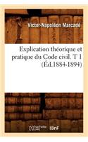 Explication Théorique Et Pratique Du Code Civil. T 1 (Éd.1884-1894)