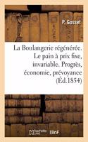 La Boulangerie Régénérée. Le Pain À Un Prix Toujours Fixe, Invariable: Progrès, Économie, Prévoyance