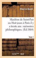 Mauléon de Saint-Pair ou Huit jours à Paris il y a trente ans: mémoires philosophiques. Tome 1