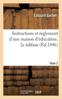 Instructions et règlement d'une maison d'éducation. 2e édition. Tome 2