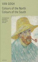 Van Gogh: Colours of the North, Colours of the South: Colours of the North, Colours of the South