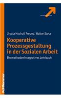 Kooperative Prozessgestaltung in Der Sozialen Arbeit: Ein Methodenintegratives Lehrbuch