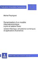 Dynamisation d'Un Modèle Macroéconomique À Prix Et Salaire Fixes: Version Théorique, Simulations Numériques Et Applications Illustratives(594 Europaeische Hochschulschriften / European University Studie)