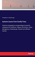 Autumn Leaves from Family Trees: Historical, biographical and genealogical materials relating to the Cauffman, Chidsey, Churchman, Foster, Montgomery, Rodenbough, Shewell and affili