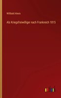 Als Kriegsfreiwilliger nach Frankreich 1815