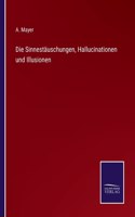 Die Sinnestäuschungen, Hallucinationen und Illusionen