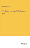 The Church Hymn Book, for the Worship of God