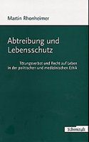 Abtreibung Und Lebensschutz: Tötungsverbot Und Recht Auf Leben in Der Politischen Und Medizinischen Ethik