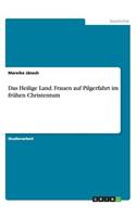 Das Heilige Land. Frauen auf Pilgerfahrt im frühen Christentum