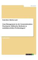 Case-Management in der Gemeindenahen Psychiatrie. Hilfreiche Methode in multifaktoriellen Problemlagen?