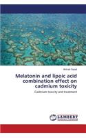 Melatonin and lipoic acid combination effect on cadmium toxicity