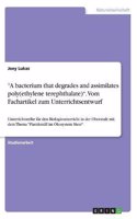 "A bacterium that degrades and assimilates poly(ethylene terephthalate)". Vom Fachartikel zum Unterrichtsentwurf: Unterrichtsreihe für den Biologieunterricht in der Oberstufe mit dem Thema "Plastikmüll im Ökosystem Meer"