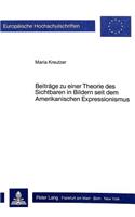Beitraege Zu Einer Theorie Des Sichtbaren in Bildern Seit Dem Amerikanischen Expressionismus